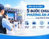 Bảo vệ sự kiện: 5 bước chuẩn bị phương án an ninh cùng Yuki Á Châu
